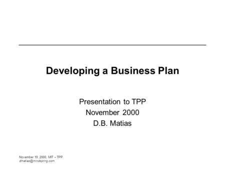 November 19, 2000, MIT – TPP Developing a Business Plan Presentation to TPP November 2000 D.B. Matias.