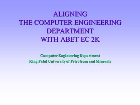 ALIGNING THE COMPUTER ENGINEERING DEPARTMENT WITH ABET EC 2K