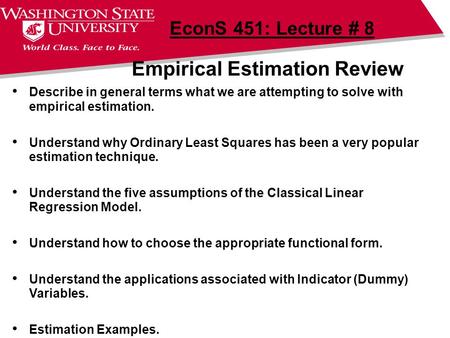 Empirical Estimation Review EconS 451: Lecture # 8 Describe in general terms what we are attempting to solve with empirical estimation. Understand why.