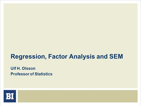 Regression, Factor Analysis and SEM Ulf H. Olsson Professor of Statistics.
