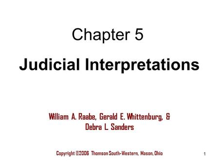 1 Chapter 5 Copyright ©2006 Thomson South-Western, Mason, Ohio William A. Raabe, Gerald E. Whittenburg, & Debra L. Sanders Judicial Interpretations.