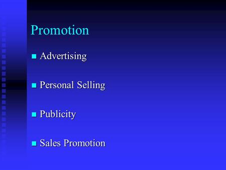Promotion Advertising Advertising Personal Selling Personal Selling Publicity Publicity Sales Promotion Sales Promotion.
