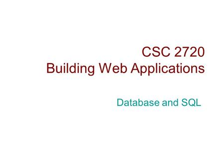 CSC 2720 Building Web Applications Database and SQL.