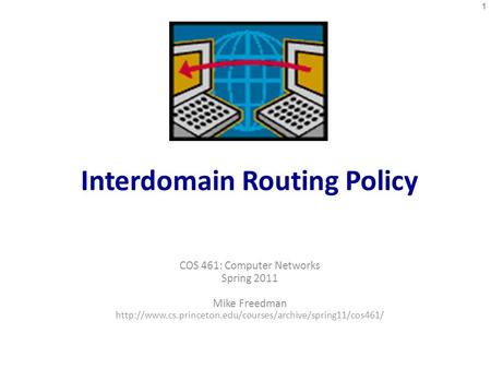 Interdomain Routing Policy COS 461: Computer Networks Spring 2011 Mike Freedman  1.