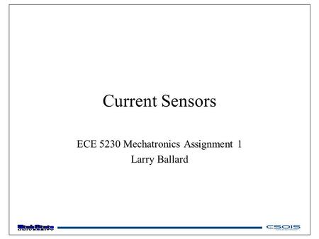 Current Sensors ECE 5230 Mechatronics Assignment 1 Larry Ballard.