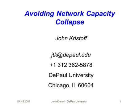 SANS 2001John Kristoff - DePaul University1 Avoiding Network Capacity Collapse John Kristoff +1 312 362-5878 DePaul University Chicago,