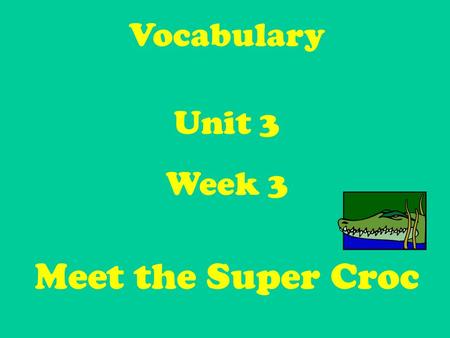 Vocabulary Unit 3 Week 3 Meet the Super Croc. Hopeful – adjective: Wanting or believing that something wished for will happen. We are all hopeful for.