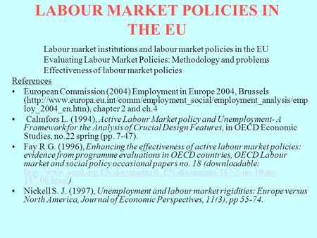 LABOUR MARKET POLICIES IN THE EU Labour market institutions and labour market policies in the EU Evaluating Labour Market Policies: Methodology and problems.