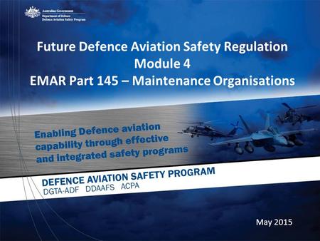 Future Defence Aviation Safety Regulation Module 4 EMAR Part 145 – Maintenance Organisations May 2015.