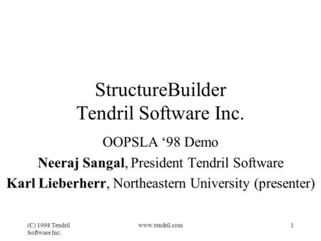 (C) 1998 Tendril Software Inc. www.tendril.com1 StructureBuilder Tendril Software Inc. OOPSLA ‘98 Demo Neeraj Sangal, President Tendril Software Karl.