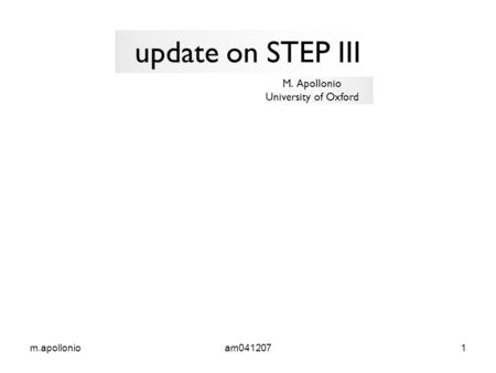 M.apollonioam0412071 M. Apollonio University of Oxford update on STEP III.