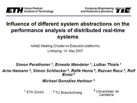 Swiss Federal Institute of Technology Computer Engineering and Networks Laboratory Influence of different system abstractions on the performance analysis.