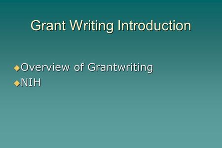 Grant Writing Introduction  Overview of Grantwriting  NIH.