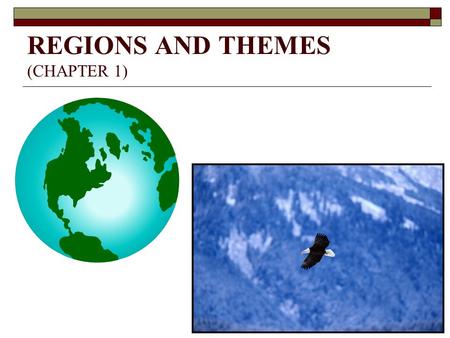 REGIONS AND THEMES (CHAPTER 1). REGION  DEFINITION  PURPOSE / UTILITY  TYPES UNIFORM OR FORMAL - EXAMPLES? NODAL OR FUNCTIONAL - EXAMPLES?  CORE AREA.