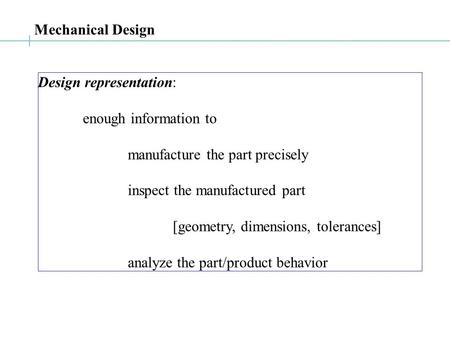 Mechanical Design Design representation: enough information to