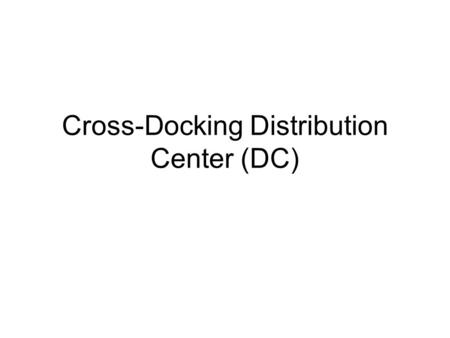 Cross-Docking Distribution Center (DC)