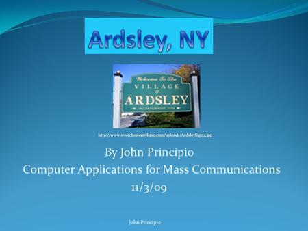 By John Principio Computer Applications for Mass Communications 11/3/09 John Principio