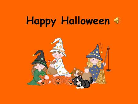 Happy Halloween Halloween On October 31st, the night before All Saints’Day, the ghosts of the dead play tricks on the living … AAARGH !!!!!!