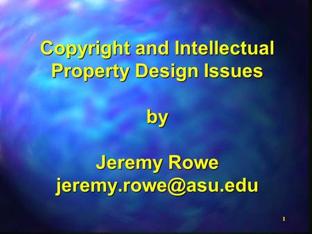 1 Copyright and Intellectual Property Design Issues by Jeremy Rowe