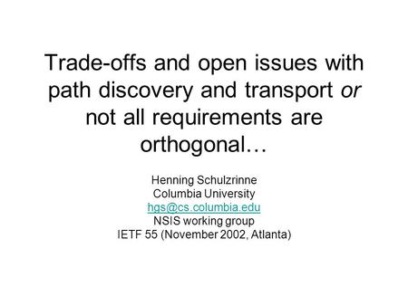 Trade-offs and open issues with path discovery and transport or not all requirements are orthogonal… Henning Schulzrinne Columbia University