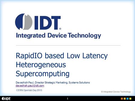 RapidIO based Low Latency Heterogeneous Supercomputing Devashish Paul, Director Strategic Marketing, Systems Solutions