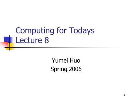 1 Computing for Todays Lecture 8 Yumei Huo Spring 2006.