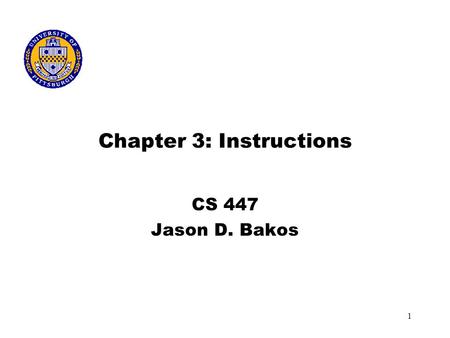 1 Chapter 3: Instructions CS 447 Jason D. Bakos. 2 Assembly Language Instructions We’re going to use the MIPS R2000 instruction set for the projects in.