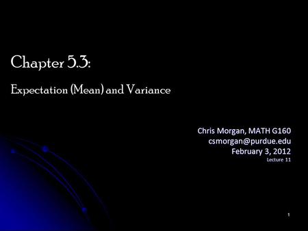 Chris Morgan, MATH G160 February 3, 2012 Lecture 11 Chapter 5.3: Expectation (Mean) and Variance 1.