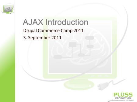 AJAX Introduction Drupal Commerce Camp 2011 3. September 2011.