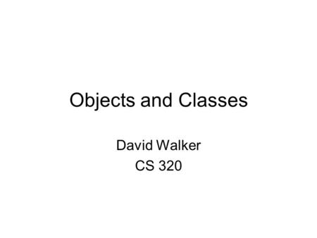 Objects and Classes David Walker CS 320. Advanced Languages advanced programming features –ML data types, exceptions, modules, objects, concurrency,...