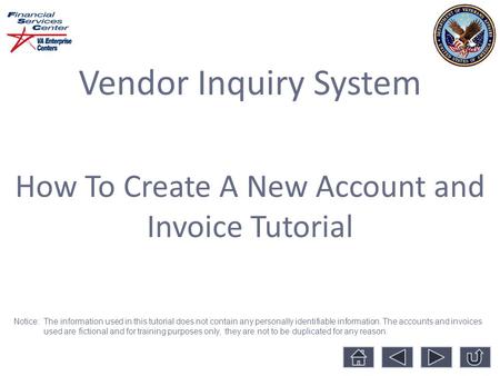 Vendor Inquiry System How To Create A New Account and Invoice Tutorial Notice: The information used in this tutorial does not contain any personally identifiable.