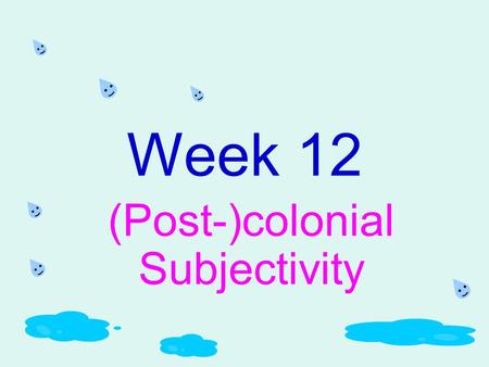 Week 12 (Post-)colonial Subjectivity. I. Bhabha, Homi K. II. Fanon, Frantz.