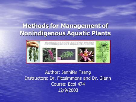 Methods for Management of Nonindigenous Aquatic Plants Author: Jennifer Tsang Instructors: Dr. Fitzsimmons and Dr. Glenn Course: Ecol 474 12/9/2003.