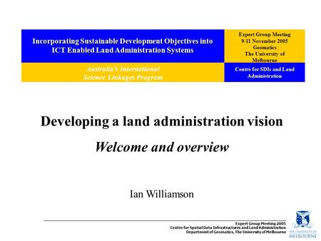 Incorporating Sustainable Development Objectives into ICT Enabled Land Administration Systems Expert Group Meeting 9-11 November 2005 Geomatics The University.