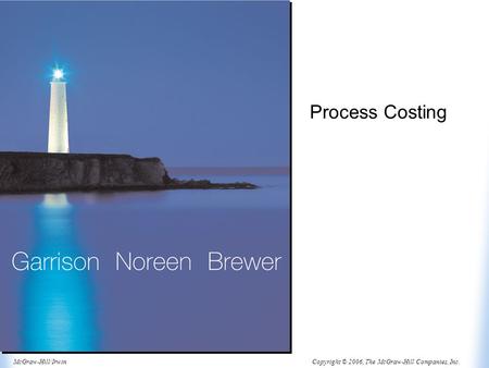 Copyright © 2006, The McGraw-Hill Companies, Inc.McGraw-Hill/Irwin Process Costing.