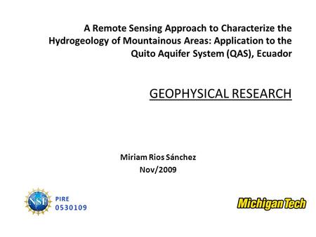Miriam Rios Sánchez Nov/2009 PIRE 0530109 A Remote Sensing Approach to Characterize the Hydrogeology of Mountainous Areas: Application to the Quito Aquifer.