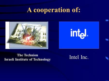The Technion Israeli Institute of Technology Intel Inc. A cooperation of: