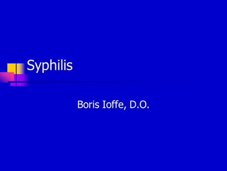 Syphilis Boris Ioffe, D.O.. Syphilis AKA lues Contagious, sexually transmitted disease caused by the Spirochete: Treponema pallidum Enters through skin.