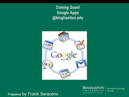 Coming Soon ! Google Prepared by Frank Saraceno.