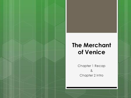 The Merchant of Venice Chapter 1 Recap & Chapter 2 Intro.