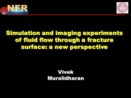 Vivek Muralidharan Simulation and imaging experiments of fluid flow through a fracture surface: a new perspective.