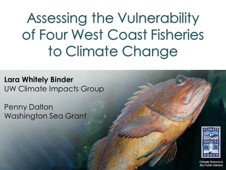 Lara Whitely Binder UW Climate Impacts Group Penny Dalton Washington Sea Grant Climate Science in the Public Interest.