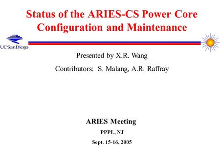 Status of the ARIES-CS Power Core Configuration and Maintenance Presented by X.R. Wang Contributors: S. Malang, A.R. Raffray ARIES Meeting PPPL, NJ Sept.