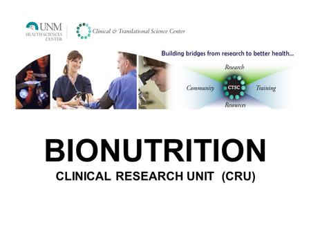BIONUTRITION CLINICAL RESEARCH UNIT (CRU). Bionutrition provides a controlled environment for precise, defined, and accurate resources to scientists.