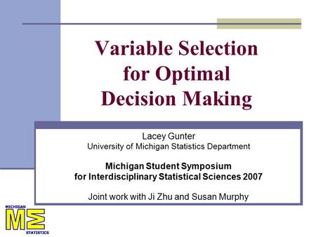 Variable Selection for Optimal Decision Making Lacey Gunter University of Michigan Statistics Department Michigan Student Symposium for Interdisciplinary.
