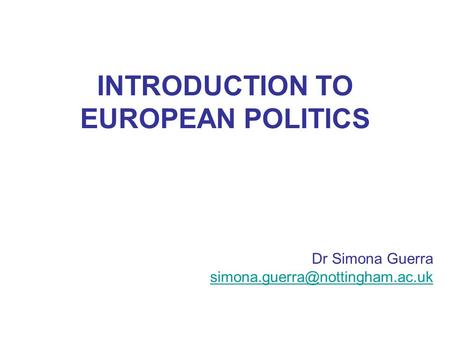 INTRODUCTION TO EUROPEAN POLITICS Dr Simona Guerra