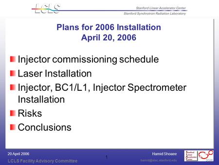 Hamid Shoaee LCLS Facility Advisory Committee 20 April 2006 1 Plans for 2006 Installation April 20, 2006 Injector commissioning.