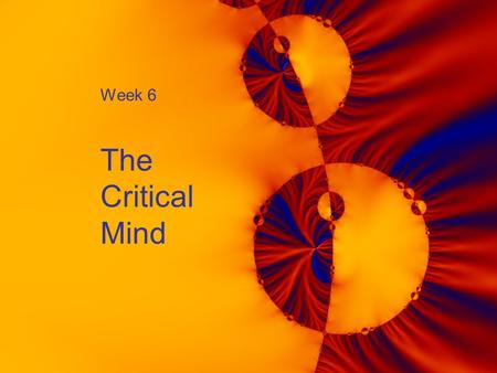 Week 6 The Critical Mind. 2 Announcements  Section meetings this week:  Wednesday, November 1 at 11:30 AM, Larsen 210  Thursday, November 2 at 2:00.