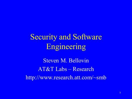 1 Security and Software Engineering Steven M. Bellovin AT&T Labs – Research