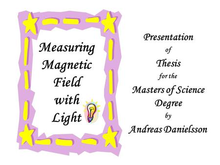 Measuring Magnetic Field with Light Presentation of Thesis for the Masters of Science Degree by Andreas Danielsson.